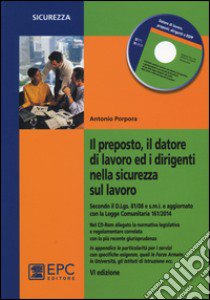 Il preposto, il datore di lavoro ed i dirigenti nella sicurezza sul lavoro. Con CD-ROM libro di Porpora Antonio