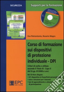 Corso di formazione sui dispositivi di protezione individuale DPI. Con CD-ROM libro di Pietrantonio Eva; Magro Rosario