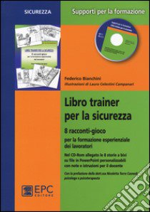 Libro trainer per la sicurezza. 8 racconti-gioco per la formazione esperienziale dei lavoratori. Con CD-ROM libro di Bianchini Federico