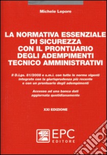 La normativa essenziale di sicurezza con il prontuario degli adempimenti tecnico amministrativi libro di Lepore Michele