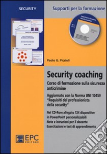 Security coaching. Corso di formazione sulla sicurezza anticrimine. Con CD-ROM libro di Piccioli Paolo G.