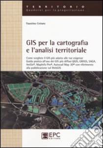 GIS per la cartografia e l'analisi territoriale. Come scegliere il GIS più adatto alle tue esigenze. Guida pratica all'uso dei GIS più diffusi QGIS, GRASS, SAGA... libro di Cetraro Faustino