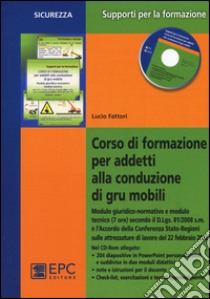 Corso di formazione per addetti alla conduzione di gru mobili. Con CD-ROM libro di Fattori Lucio