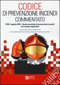 Codice di prevenzione incendi commentato. D.M. 3 agosto 2015. Norme tecniche di prevenzione incendi con esempi applicativi libro di Dattilo F. (cur.); Pulito C. (cur.)