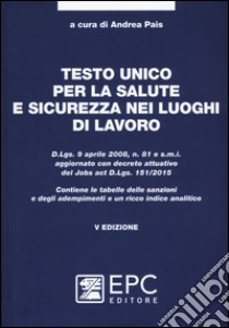 Testo unico per la salute e sicurezza nei luoghi di lavoro libro di Pais A. (cur.)