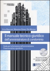 Il manuale tecnico-giuridico dell'amministratore di condominio. Con CD-ROM libro di Bianconi Erica; Ginesi Massimo; Mariani Elia