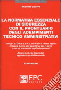 La normativa essenziale di sicurezza con il prontuario degli adempimenti tecnico amministrativi libro di Lepore Michele