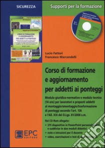 Corso di formazione e aggiornamento per addetti ai ponteggi. Con CD-ROM libro di Fattori Lucio; Marcandelli Francesco