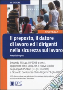 Il preposto, il datore di lavoro ed i dirigenti nella sicurezza sul lavoro. Con CD-ROM libro di Porpora Antonio