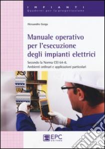 Manuale operativo per l'esecuzione degli impianti elettrici libro di Gorga Alessandro