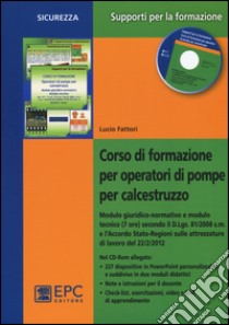 Corso di formazione per operatori di pompe per calcestruzzo. Con CD-ROM libro di Fattori Lucio