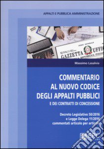 Commentario al nuovo codice degli appalti pubblici e dei contratti di concessione libro di Lasalvia Massimo