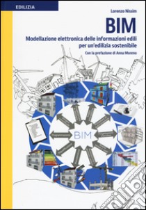 BIM modellazione elettronica delle informazioni edili per un'edilizia sostenibile libro di Nissim Lorenzo