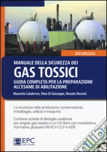 Manuale della sicurezza dei gas tossici. Guida completa per la preparazione all'esame di abilitazione. Con CD-ROM libro di Calabrese Maurizio; Di Giuseppe Dina; Rossini Renato