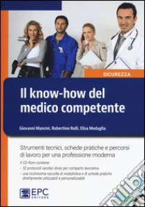 Il know-how del medico competente. Strumenti tecnici, schede pratiche e percorsi di lavoro per una professione moderna. Con CD-ROM libro di Mancini Giovanni; Rulli Robertino; Medaglia Elisa