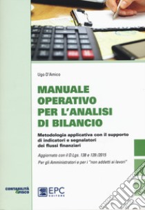 Manuale operativo per l'analisi di bilancio. Metodologia applicativa con il supporto di indicatori e segnalatori dei flussi finanziari libro di D'Amico Ugo