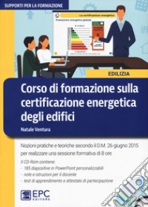 Corso di formazione sulla certificazione energetica degli edifici. Nuova ediz. Con CD-ROM libro di Ventura Natale