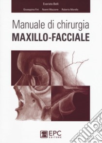 Manuale di chirurgia maxillo-facciale libro di Belli Evaristo; Fini Giuseppina; Mazzone Noemi