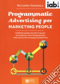 Programmatic advertising per marketing people libro di Guggiola Riccardo
