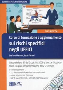 Corso di formazione e aggiornamento sui rischi specifici negli uffici. Con CD-ROM libro di Massera Stefano; Fattori Lucio