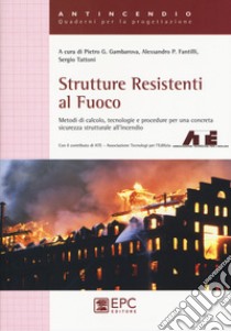 Strutture resistenti al fuoco. Nuova ediz. libro di Gambarova P. G. (cur.); Fantilli A. P. (cur.); Tattoni S. (cur.)