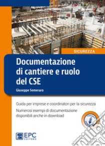 Documentazione di cantiere e ruolo del CSE. Guida per imprese e coordinatori per la sicurezza. Con espansione online libro di Semeraro Giuseppe