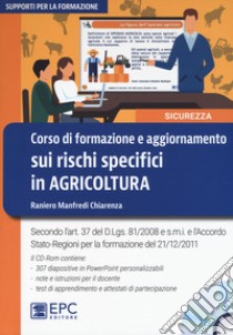 Corso di formazione e aggiornamento sui rischi specifici in agricoltura. Nuova ediz. Con CD-ROM libro di Chiarenza Manfredi Raniero