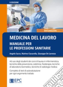 Medicina del lavoro. Manuale per le professioni sanitarie. Nuova ediz. libro di Sacco Angelo; Ciavarella Matteo; De Lorenzo Giuseppe