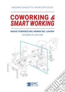 Coworking & smart working. Nuove tendenze nel modo di lavorare. Completo di casi reali. Nuova ediz. libro di Gianquitto Massimo; Battocchi Mauro