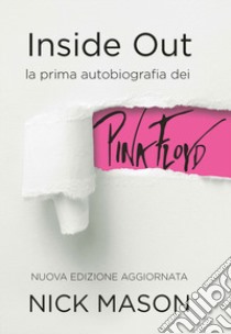 Inside out. La prima autobiografia dei Pink Floyd. Nuova ediz. libro di Mason Nick; Dodd P. (cur.)