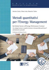 Metodi quantitativi per l'Energy Management. Dal Global Service all'Energy Performance Contract. Con Contenuto digitale per accesso on line libro di Zonta Antonio; Isola Chiara; Tufaro Maurizio