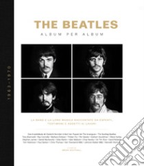 The Beatles. Album per album. 1963-1970. La band e la loro musica raccontate da esperti, testimoni e addetti ai lavori. Ediz. illustrata libro di Southall B. (cur.)