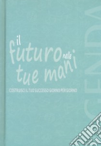 Il futuro nelle tue mani. Agenda libro