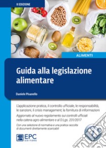 Guida alla legislazione alimentare. L'applicazione pratica, il controllo ufficiale, la responsabilità, le sanzioni, il crisis management, la fornitura di informazioni. Ediz. ampliata libro di Pisanello Daniele