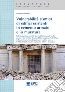 Vulnerabilità sismica di edicifici esistenti in cemento armato e in muratura libro di Colombini Stefano