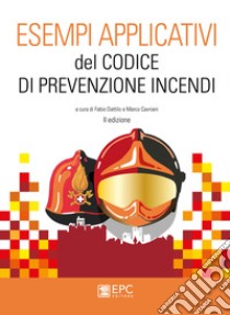 Esempi applicativi del codice di prevenzione incendi libro di Dattilo F. (cur.); Pulito C. (cur.)