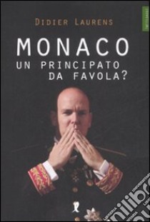 Monaco. Un principato da favola? libro di Laurens Didier