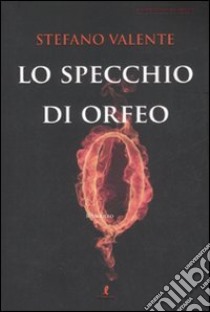 Lo specchio di Orfeo libro di Valente Stefano