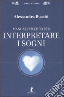 Manuale pratico per interpretare i sogni libro di Buschi Alessandra