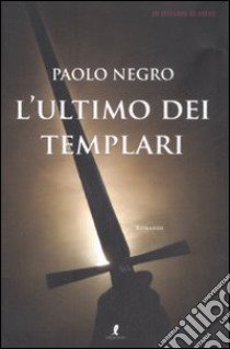 L'ultimo dei templari libro di Negro Paolo