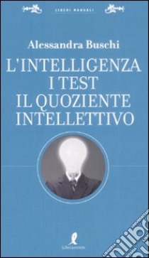 L'intelligenza. I test. Il quoziente intellettivo libro di Buschi Alessandra