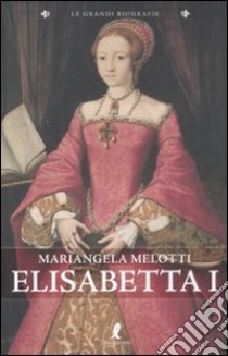 Elisabetta I libro di Melotti Mariangela