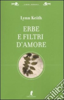 Erbe e filtri d'amore per la più completa sessualità libro di Keith Lynn