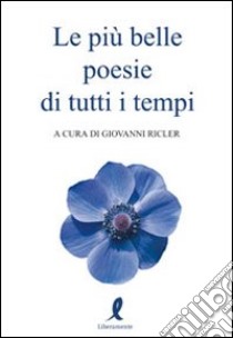 Le più belle poesie di tutti i tempi libro