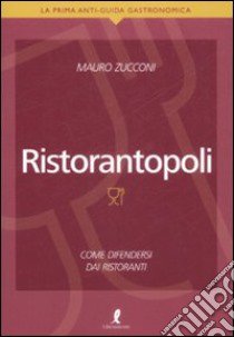 Ristorantopoli. Come difendersi dai ristoranti libro di Zucconi Mauro