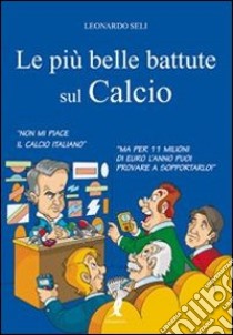 Le Più belle battute sul calcio libro di Seli Leonardo