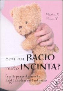 Con un bacio resto incinta? libro di Marta X - Piero Y