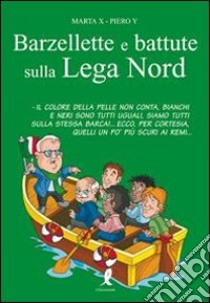 Barzellette e battute sulla Lega Nord libro di Marta X - Piero Y