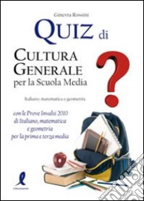 Quiz di cultura generale per la scuola media libro di Rossini Ginevra