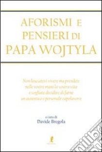 Aforismi e pensieri di Papa Wojtyla libro di Bregola Davide